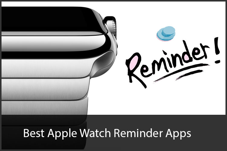 Las mejores aplicaciones de Apple Watch Reminder de 2019: mantener a raya las cosas pequeñas