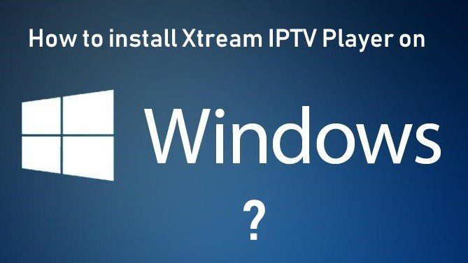 Cómo instalar Xtream IPTV Player en Windows