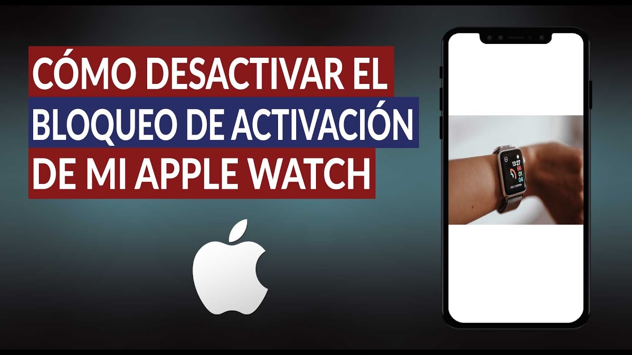 Bloqueo de activación Apple Watch: 7 pasos para desactivarlo