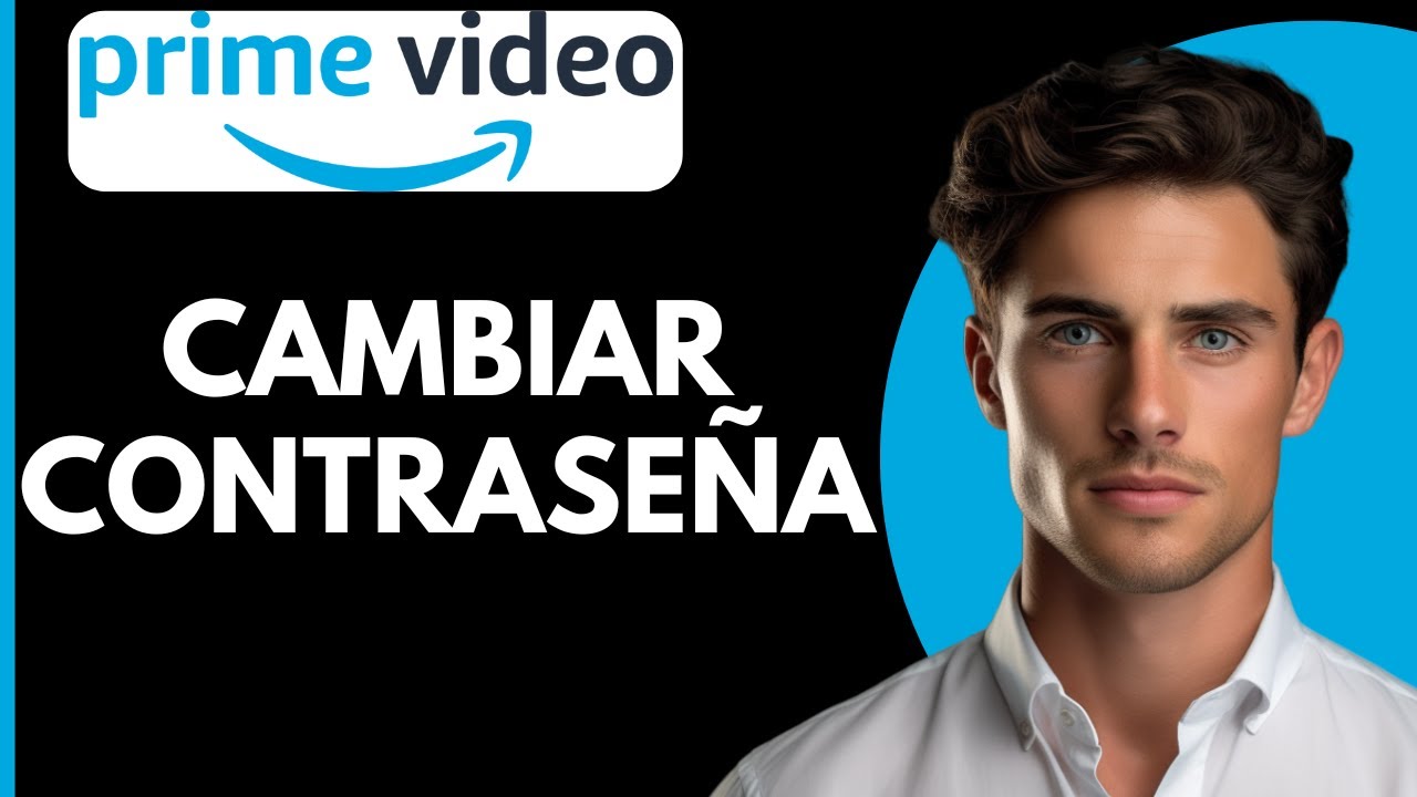 Cambiar contraseña prime video 5 pasos para hacerlo fácil