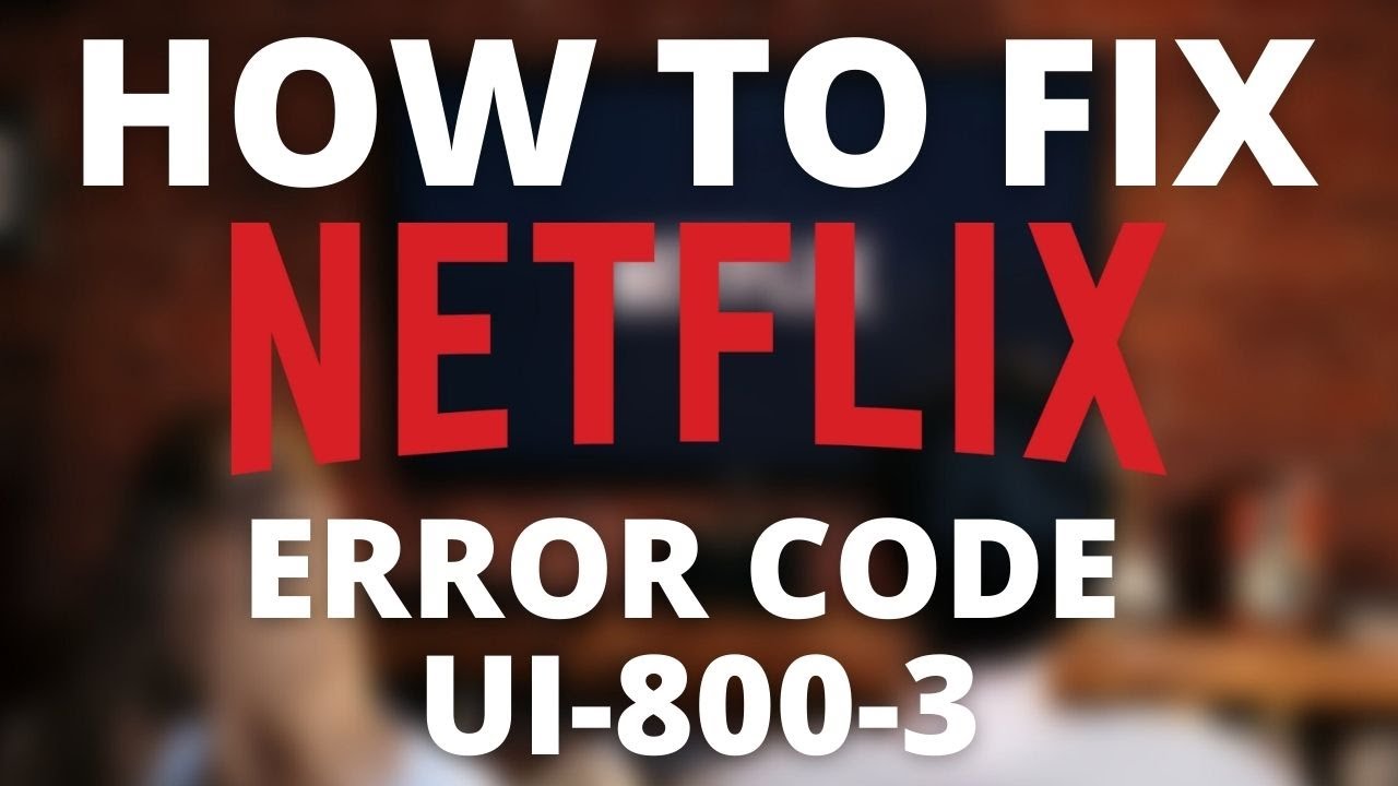 Codigo ui-800-3 netflix: 5 soluciones rápidas para solucionarlo