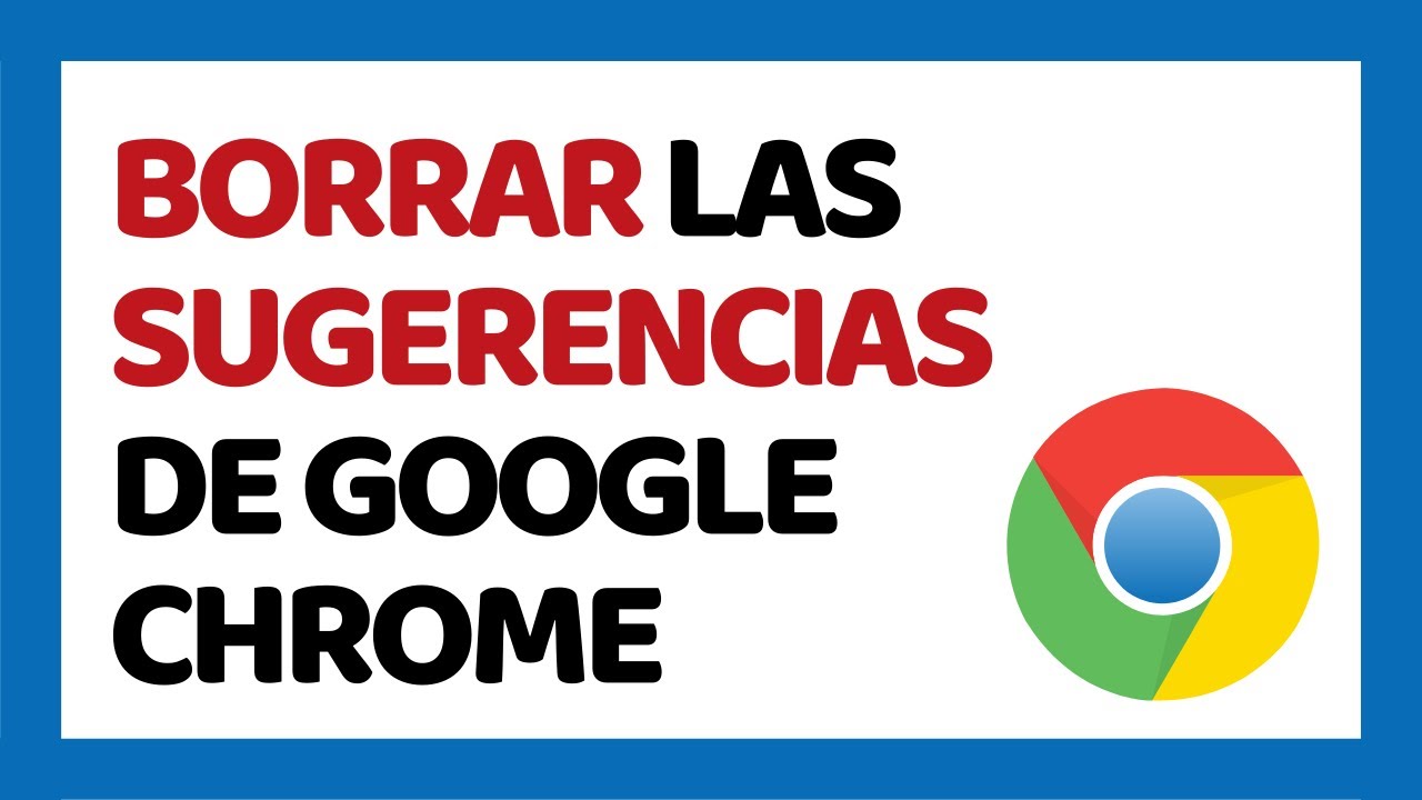 Como borrar las sugerencias de Google: 5 pasos sencillos en 2025