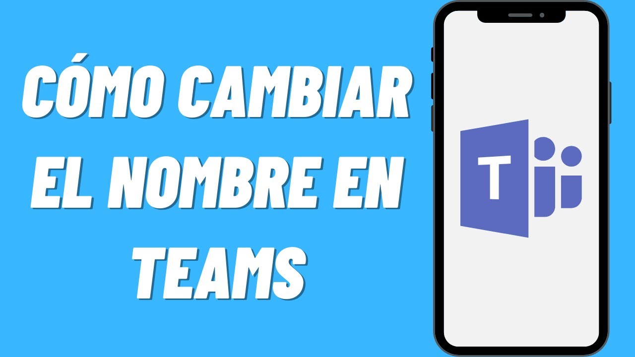 Como cambiar el nombre en Teams: 5 pasos sencillos en 2025