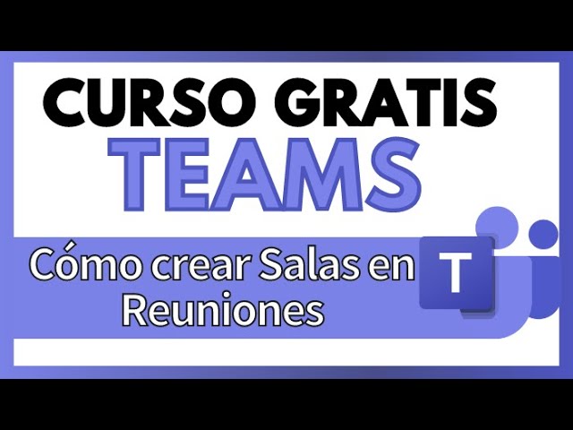 Como hacer salas en Teams: 5 pasos sencillos para 2025
