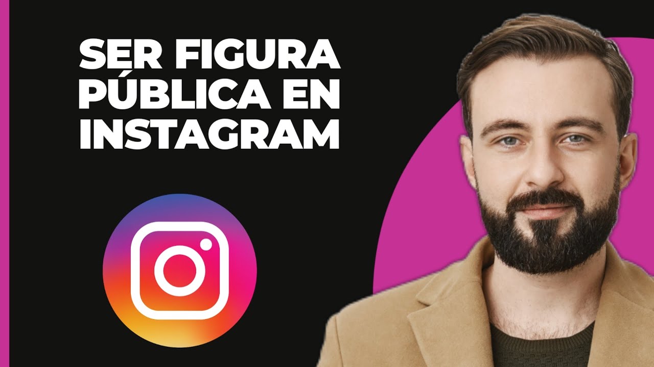Como poner figura pública en Instagram: 7 pasos para lograrlo en 2025