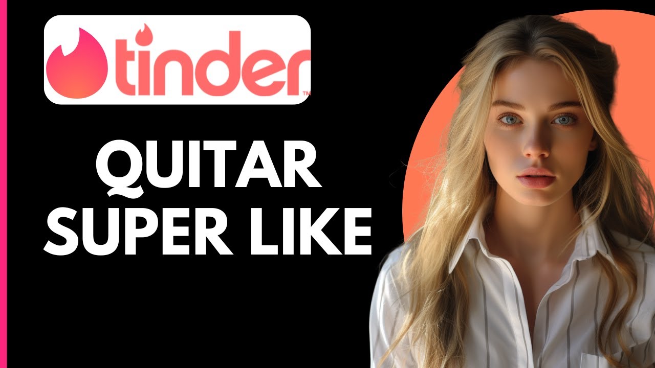 Como quitar un super like en Tinder: 5 pasos simples y efectivos