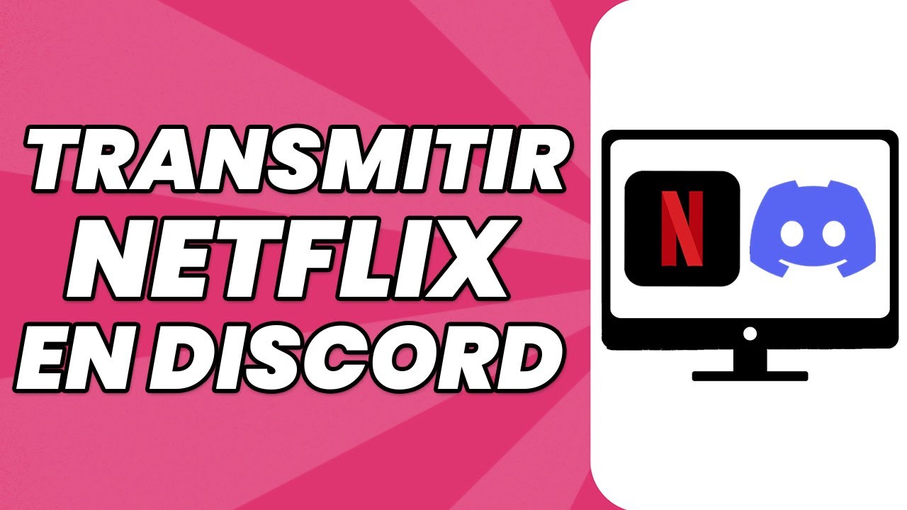 Cómo transmitir Netflix en Discord: 5 pasos simples y efectivos