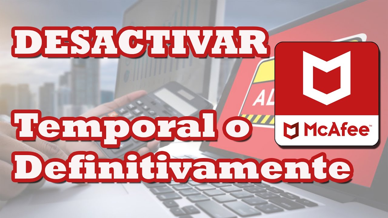 Desactivar McAfee temporalmente: 5 pasos sencillos para 2025