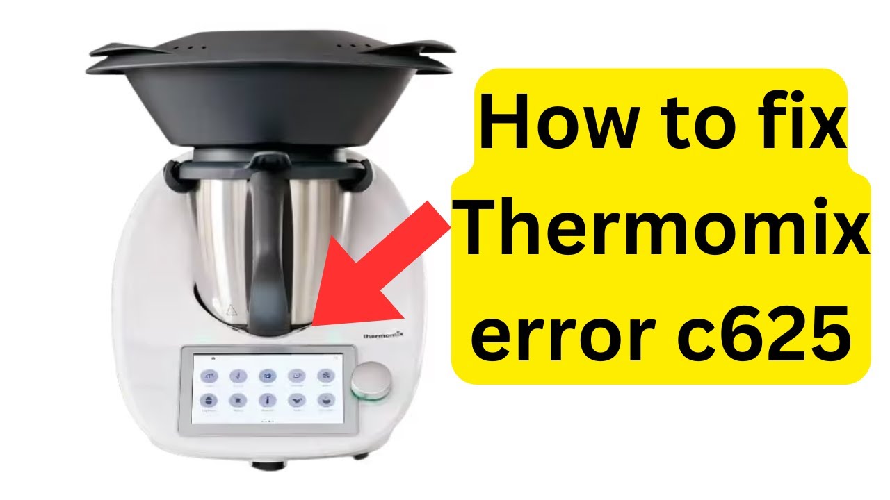 Error C 625 Thermomix: 7 soluciones efectivas para resolverlo
