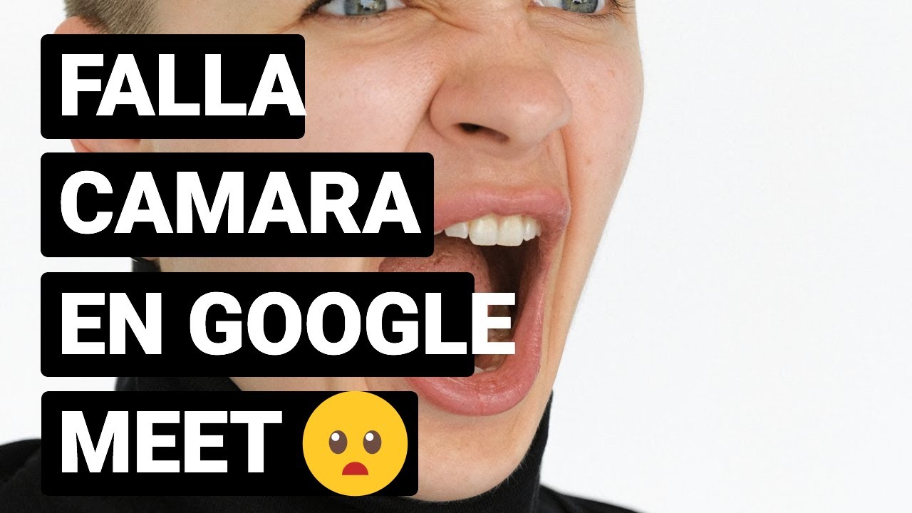 Fallo cámara Google Meet: 7 soluciones rápidas y efectivas