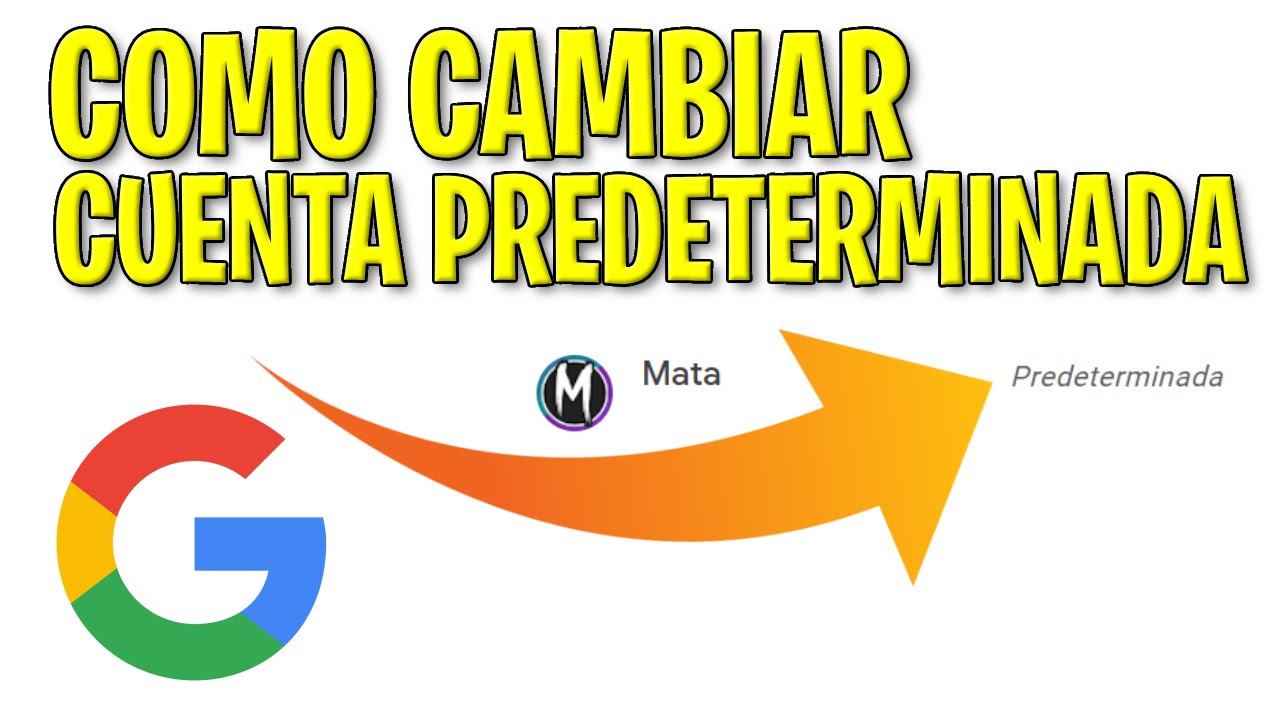 Predeterminar cuenta Google: 5 pasos para configurarla fácilmente