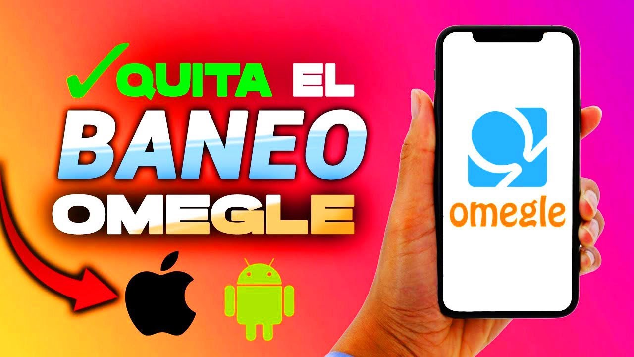 Quitar baneo omegle android: 5 pasos efectivos para lograrlo
