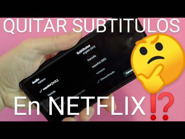 Quitar subtítulos Netflix: 7 pasos sencillos para lograrlo