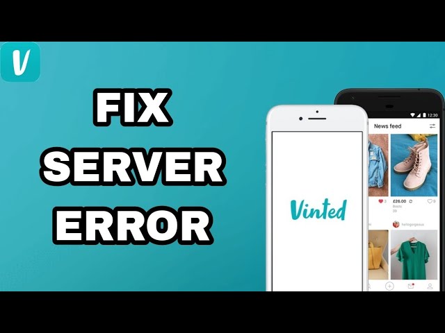 Vinted error del servidor 5 soluciones efectivas que necesitas